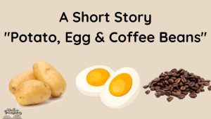 A Moral Story "Potato, Egg, And Coffee Beans"