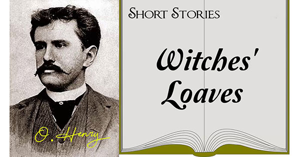 Witches' Loaves by O. Henry