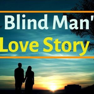 'A Blind Man’s Love' short inspirational story