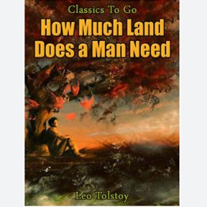 Leo Tolstoy: How Much Land Does a Man Need